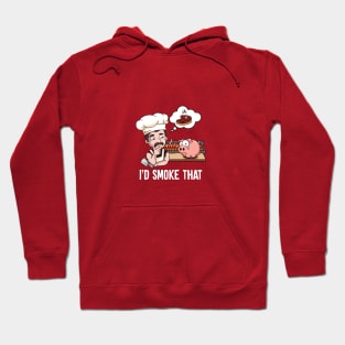 I'd Smoke That Barbeque BBQ Smoker Chef Hoodie